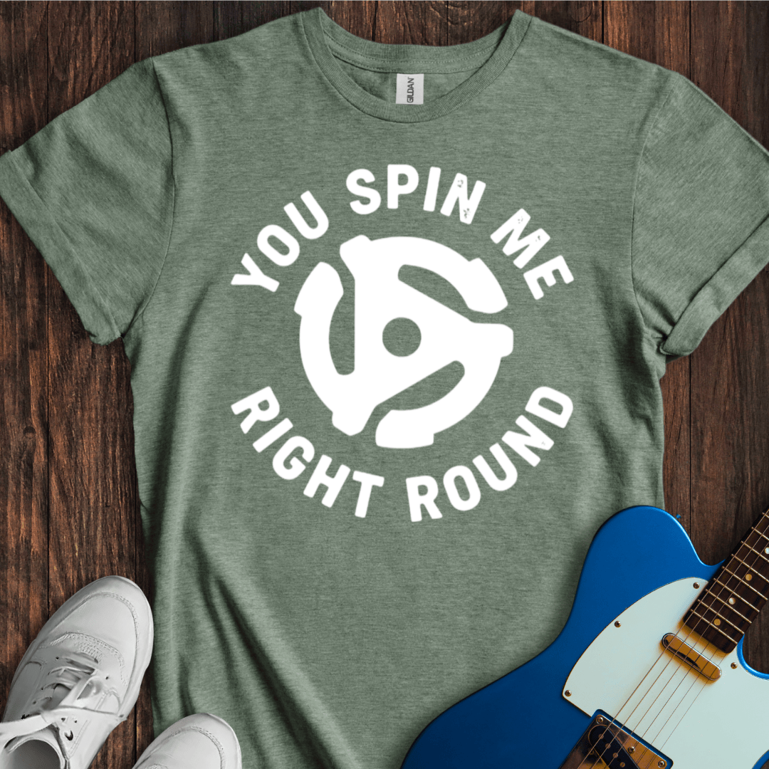 You Spin Me Right Round T-Shirt
