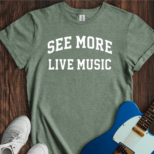 See More Live Music T-Shirt