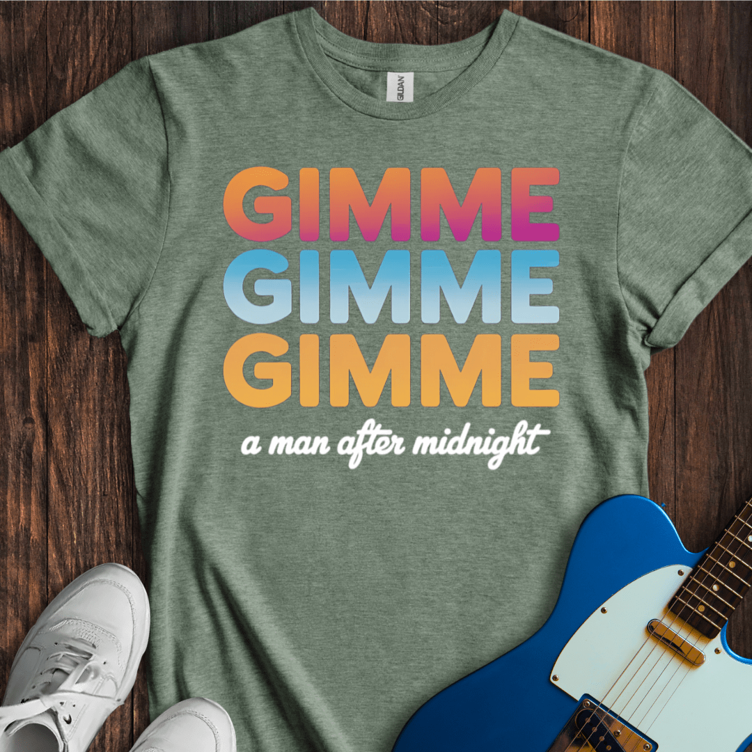 Gimme Gimme Gimme... T-Shirt