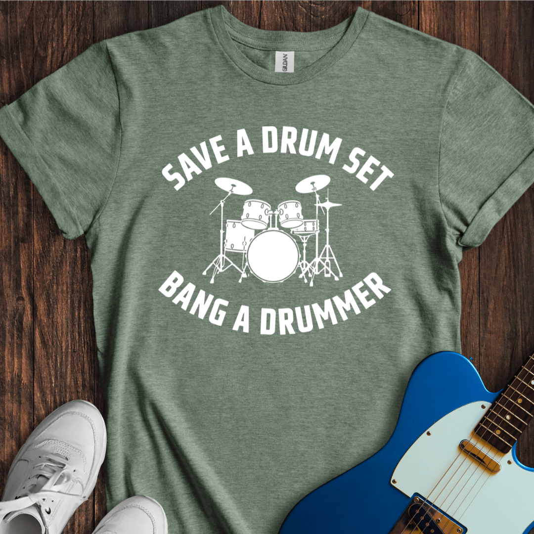 Save A Drum Set (Bang A Drummer) T-Shirt