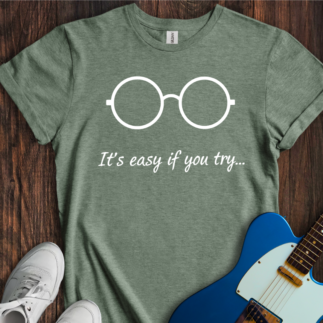 It's Easy If You Try... T-Shirt