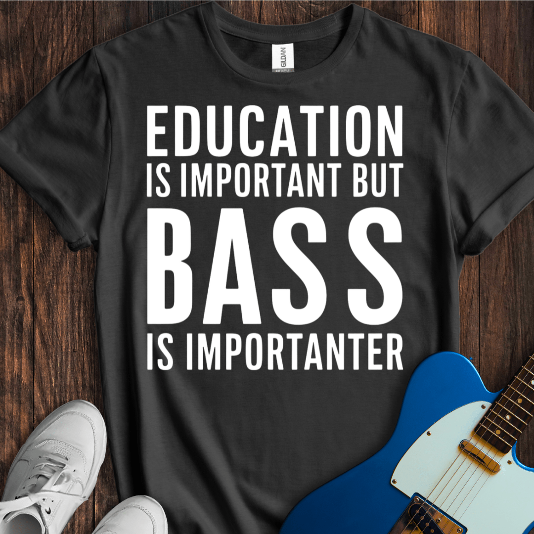 Education Is Important, But... (Bass) T-Shirt