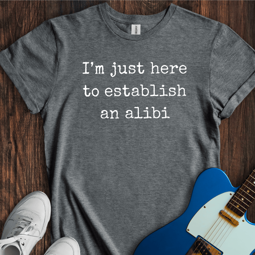 Establish An Alibi T-Shirt