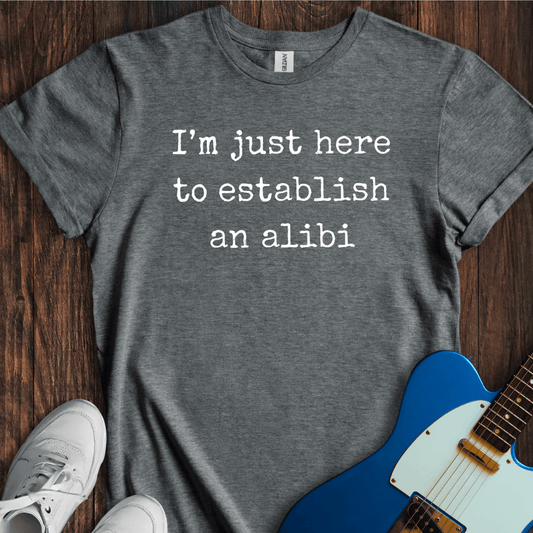 Establish An Alibi T-Shirt