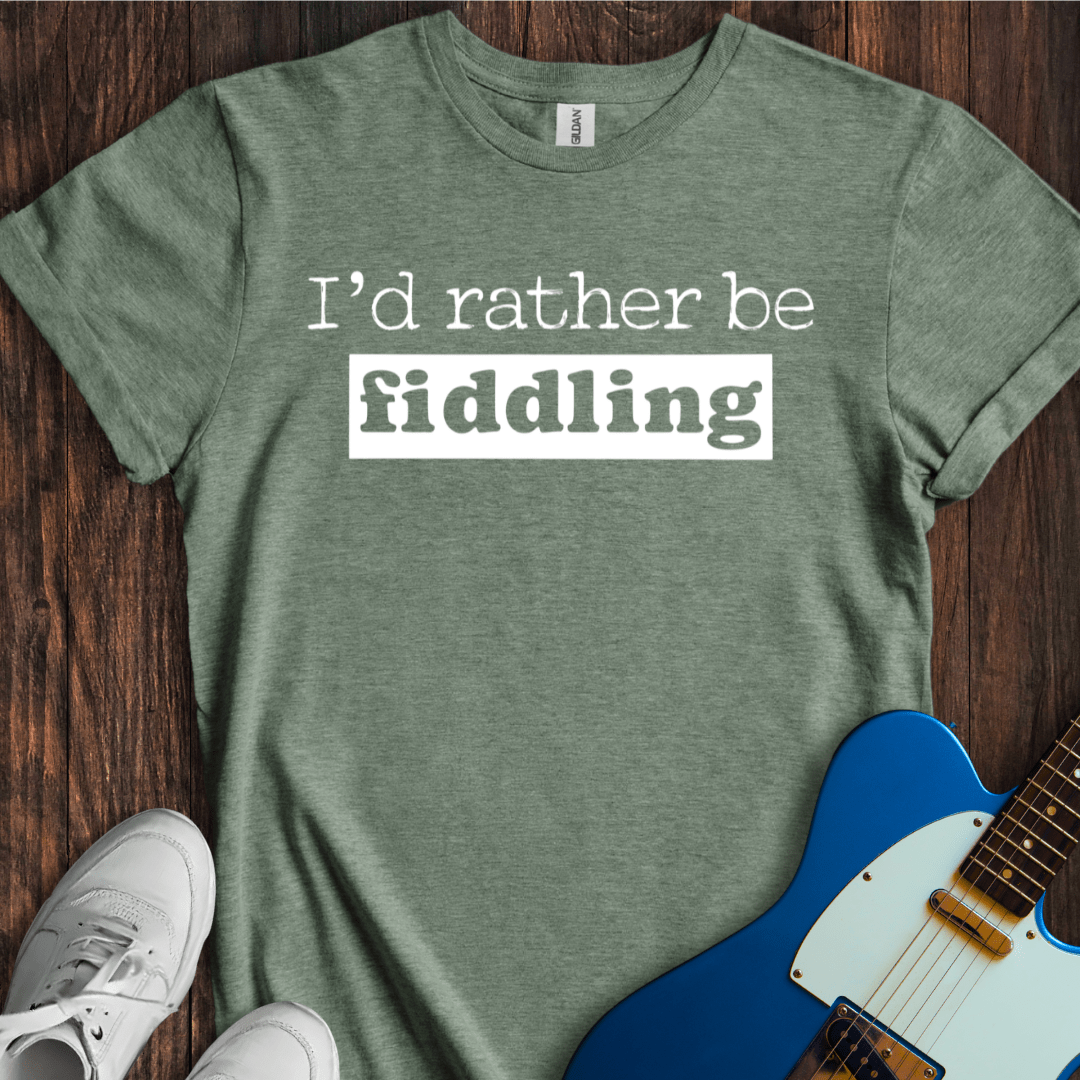 I'd Rather Be Fiddling T-Shirt
