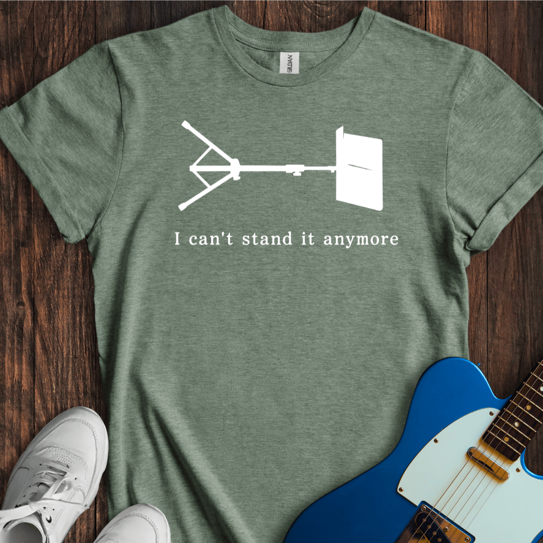 I Can't Stand It Anymore T-Shirt