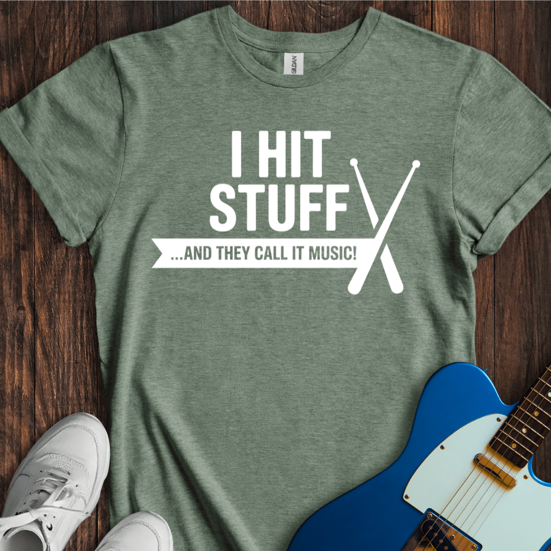 I Hit Stuff (They Call It Music) T-Shirt