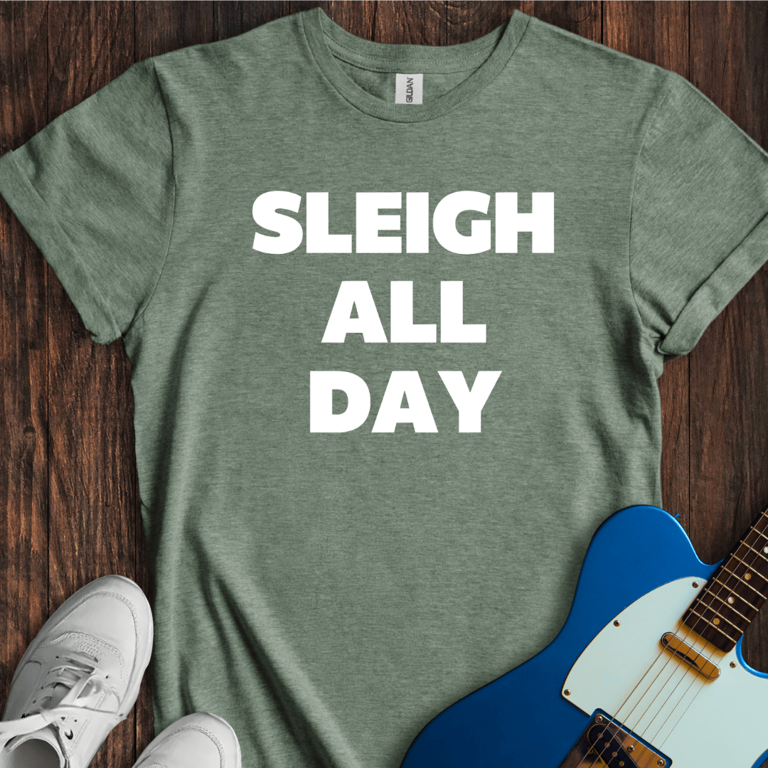 Sleigh All Day T-Shirt