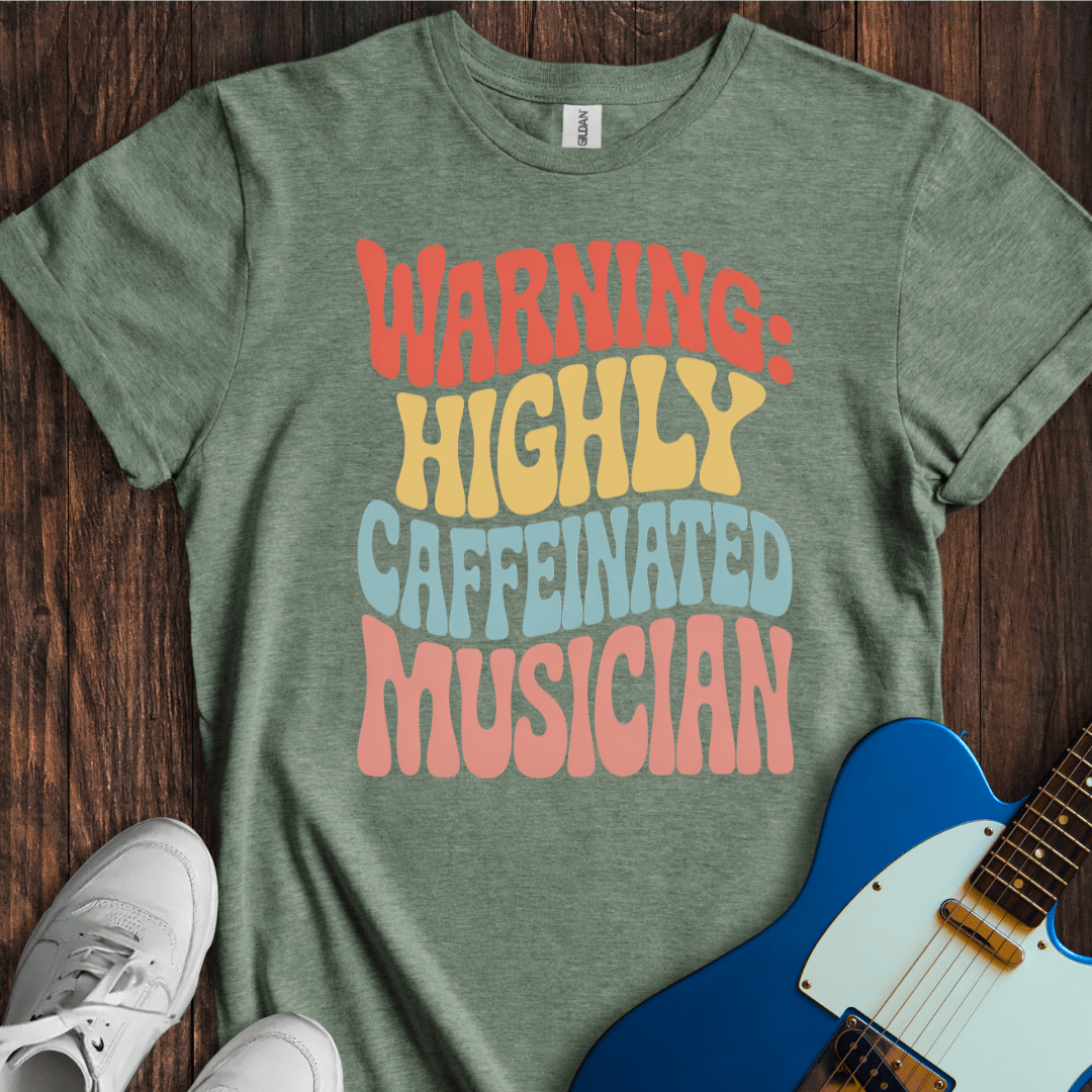 Warning: Highly Caffeinated Musician T-Shirt