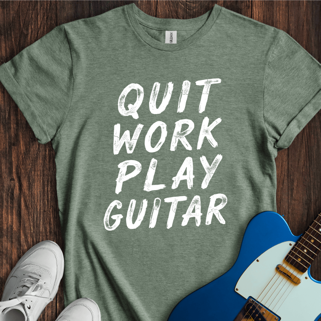 Quit Work, Play Guitar T-Shirt