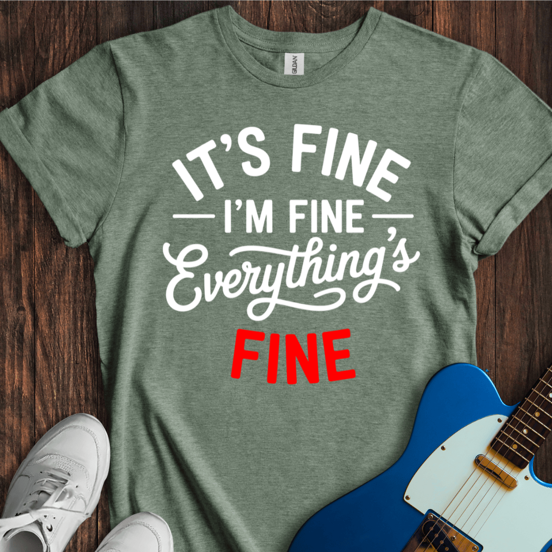 It's Fine... Everything's Fine... T-Shirt