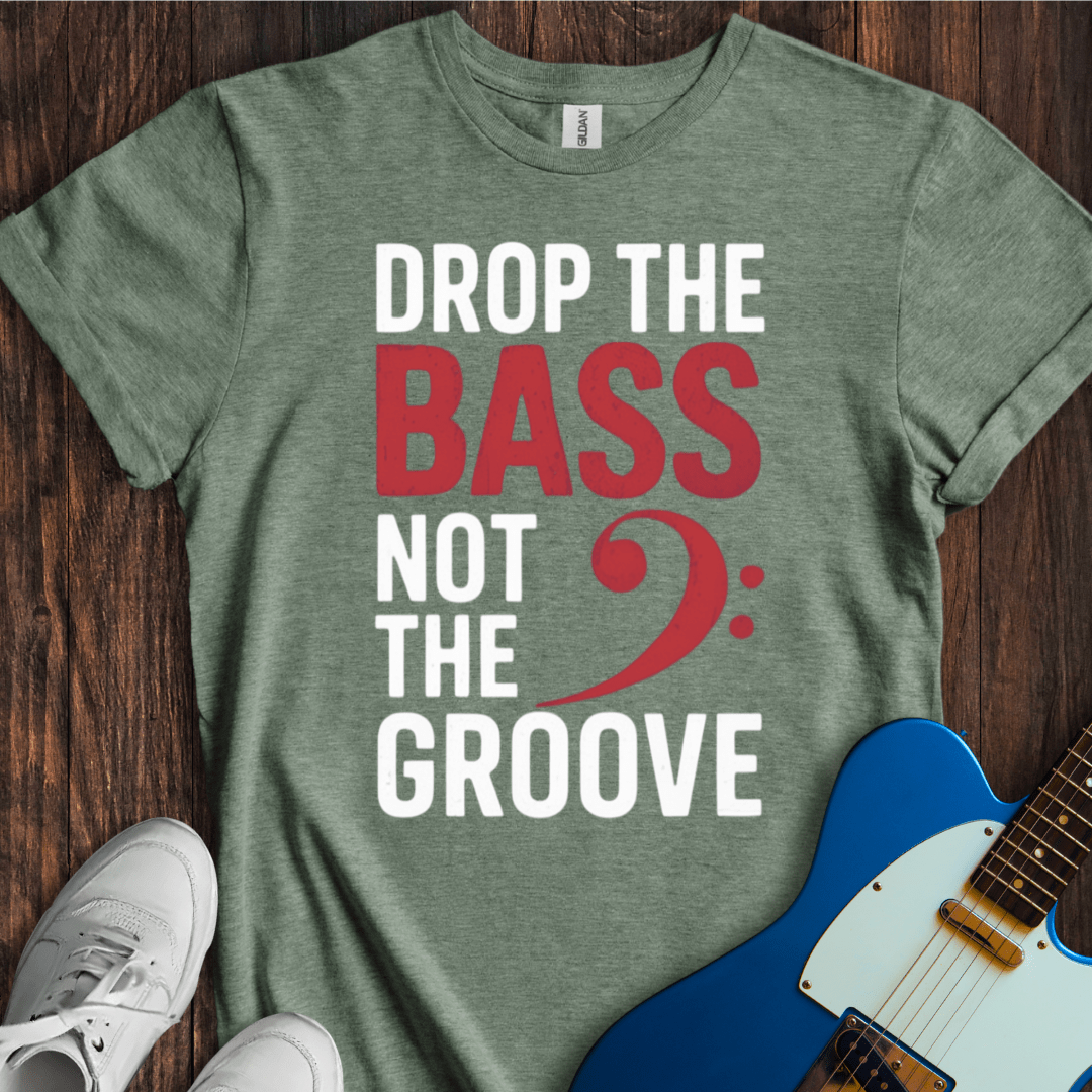 Drop The Bass (Not The Groove) T-Shirt