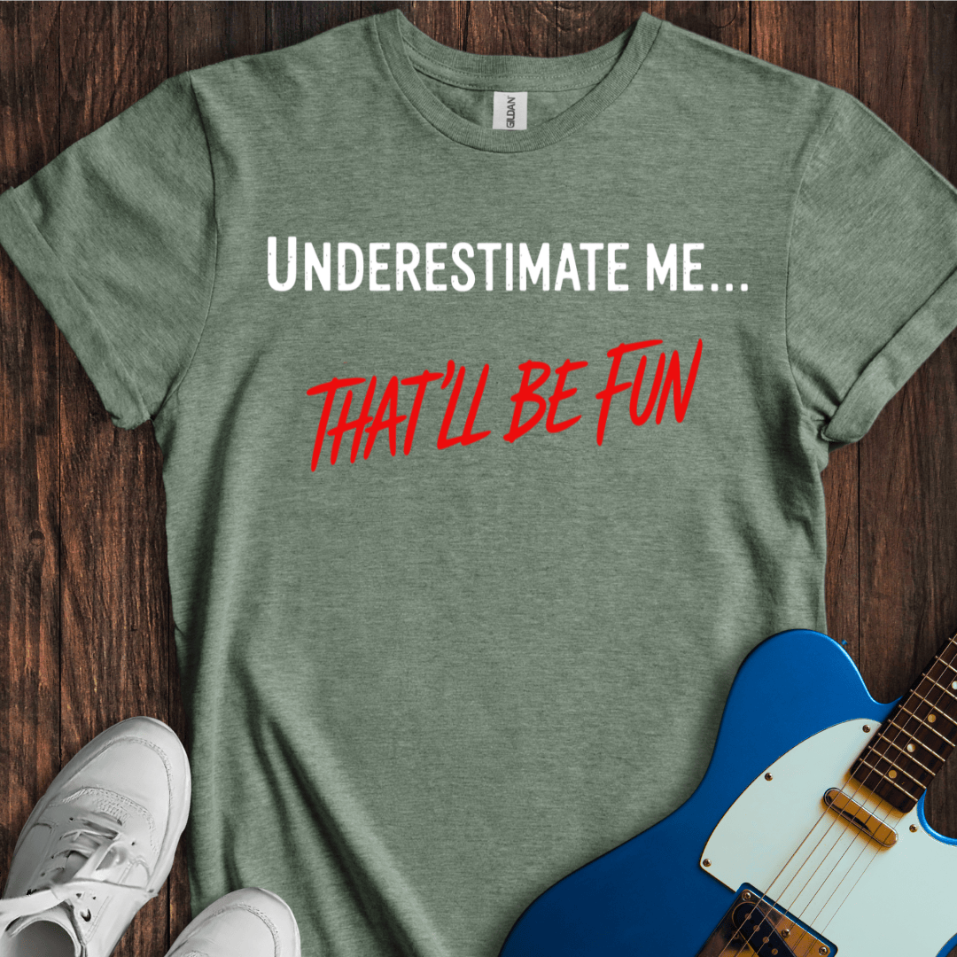 Underestimate Me... T-Shirt