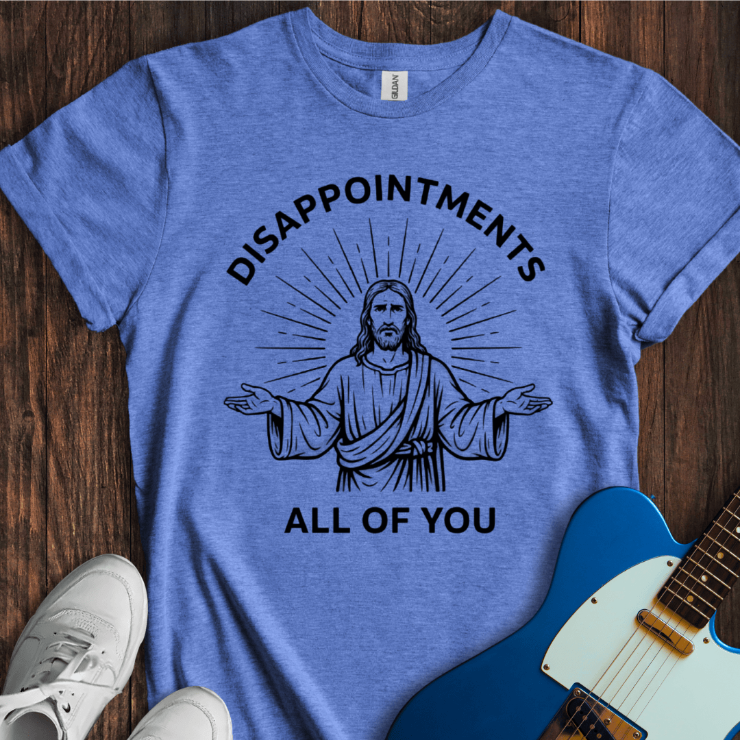 Disappointments... T-Shirt