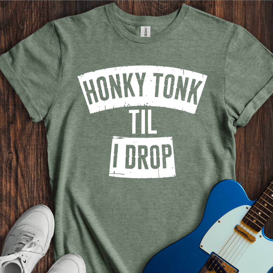 Honky Tonk 'Til I Drop T-Shirt