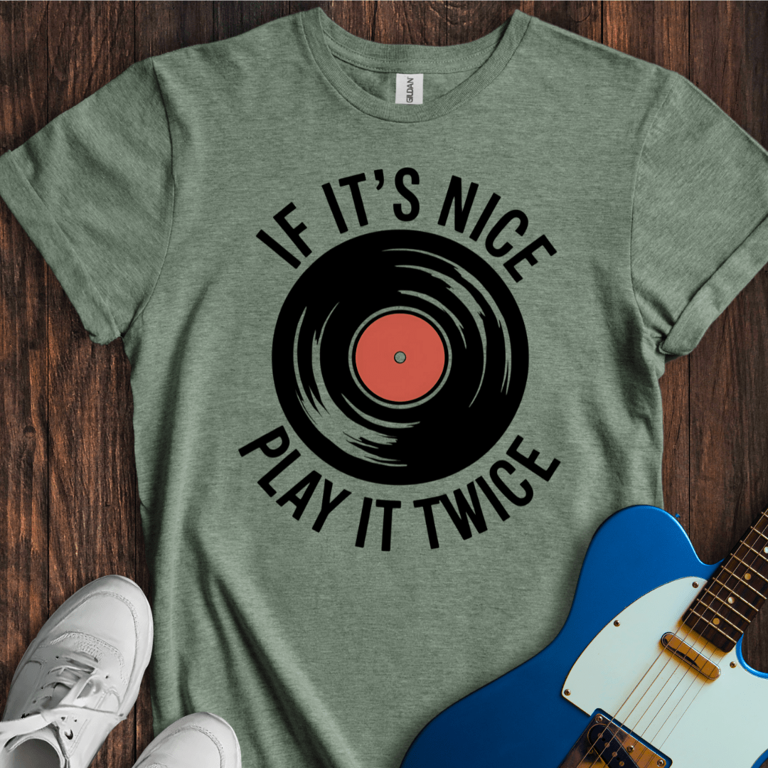 If It's Nice, Play It Twice T-Shirt