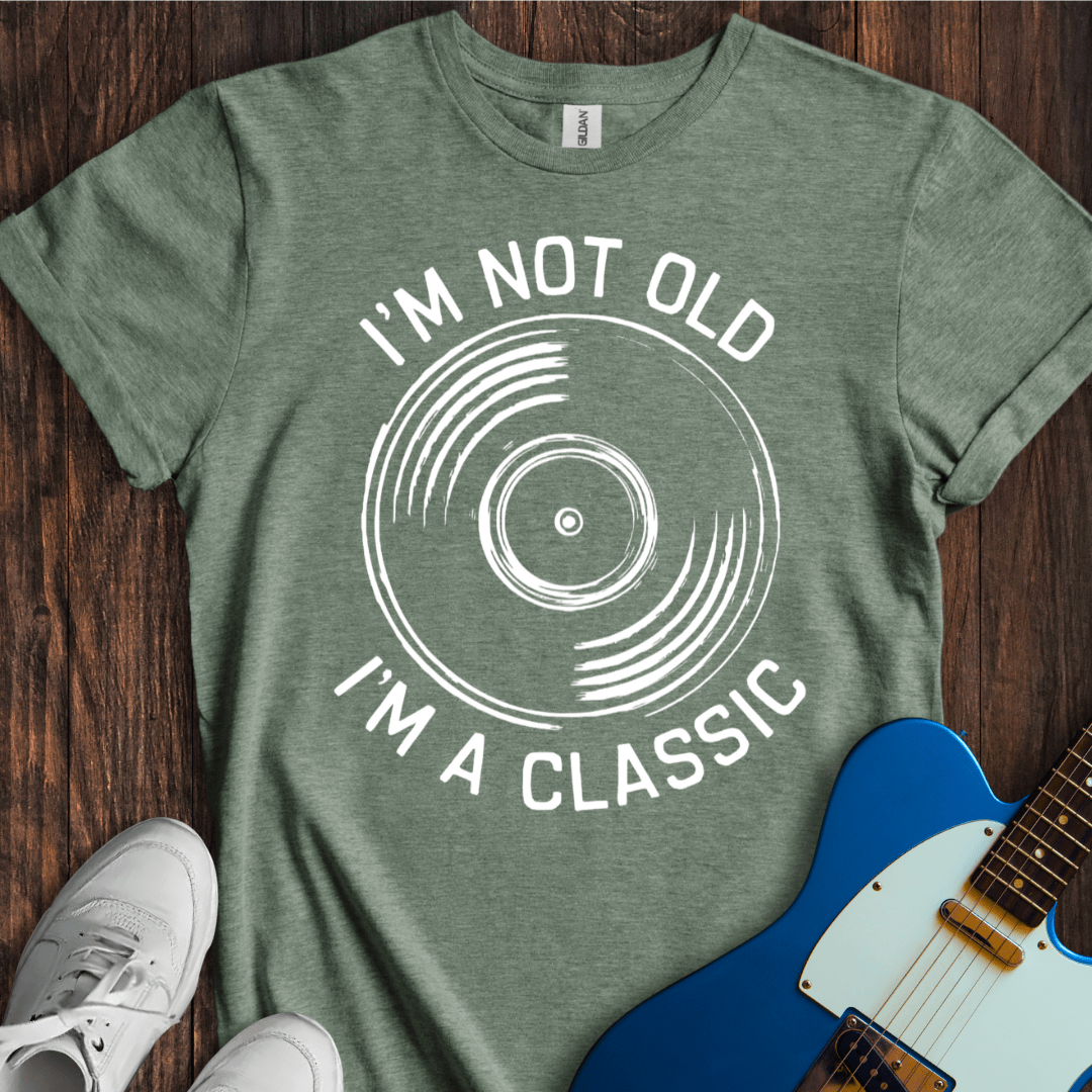 I'm Not Old, I'm A Classic T-Shirt