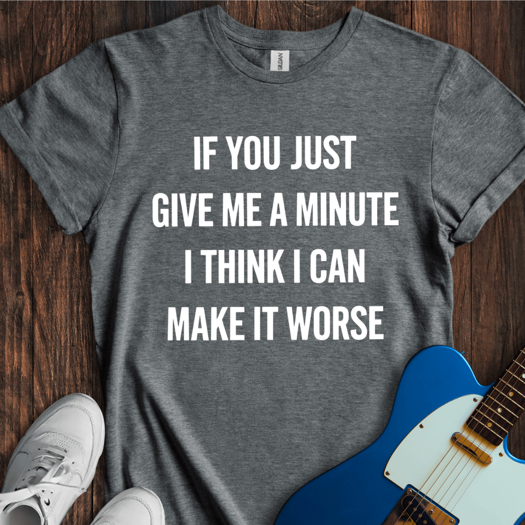 Give Me A Minute T-Shirt