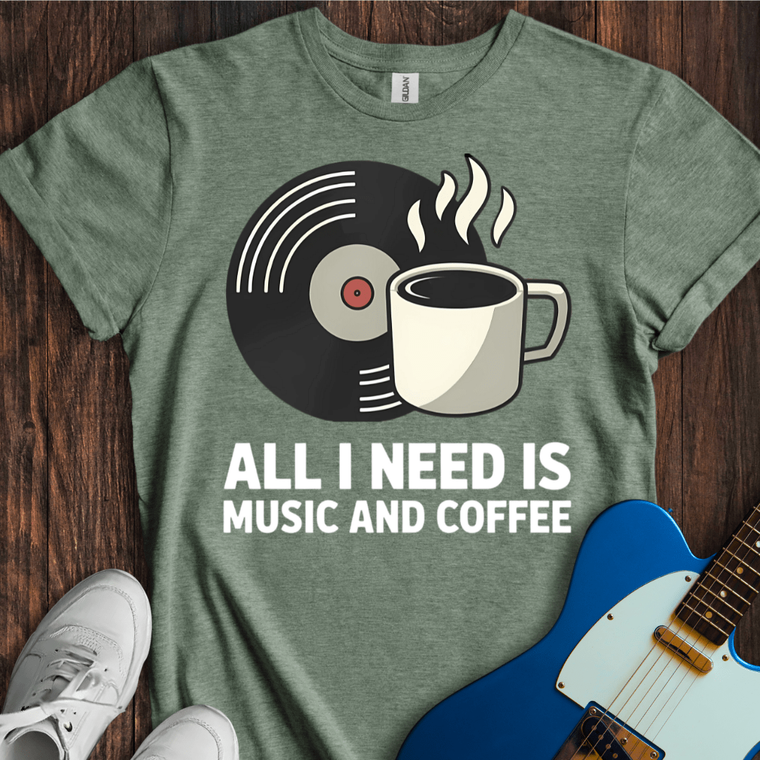 All I Need Is Music And Coffee T-Shirt