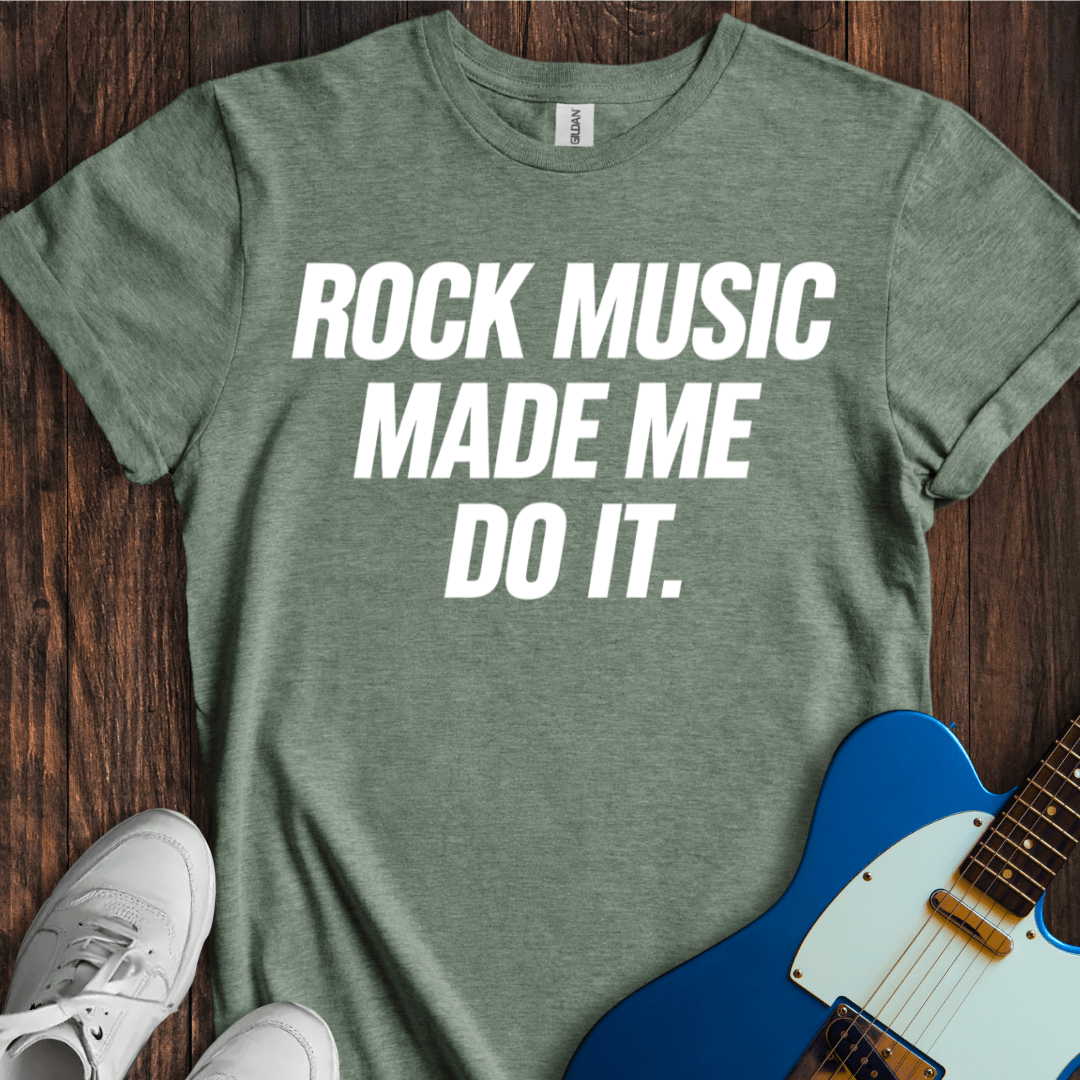 Rock Music Made Me Do It T-Shirt
