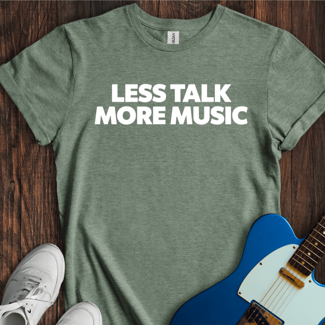 Less Talk More Music T-Shirt