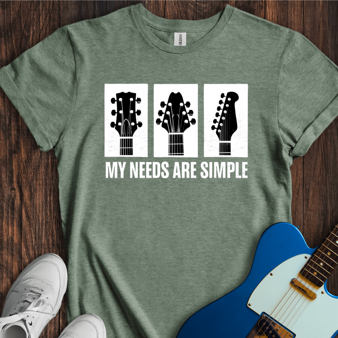 My Needs Are Simple T-Shirt