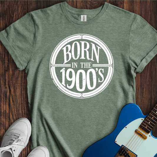 Born In The 1900's T-Shirt