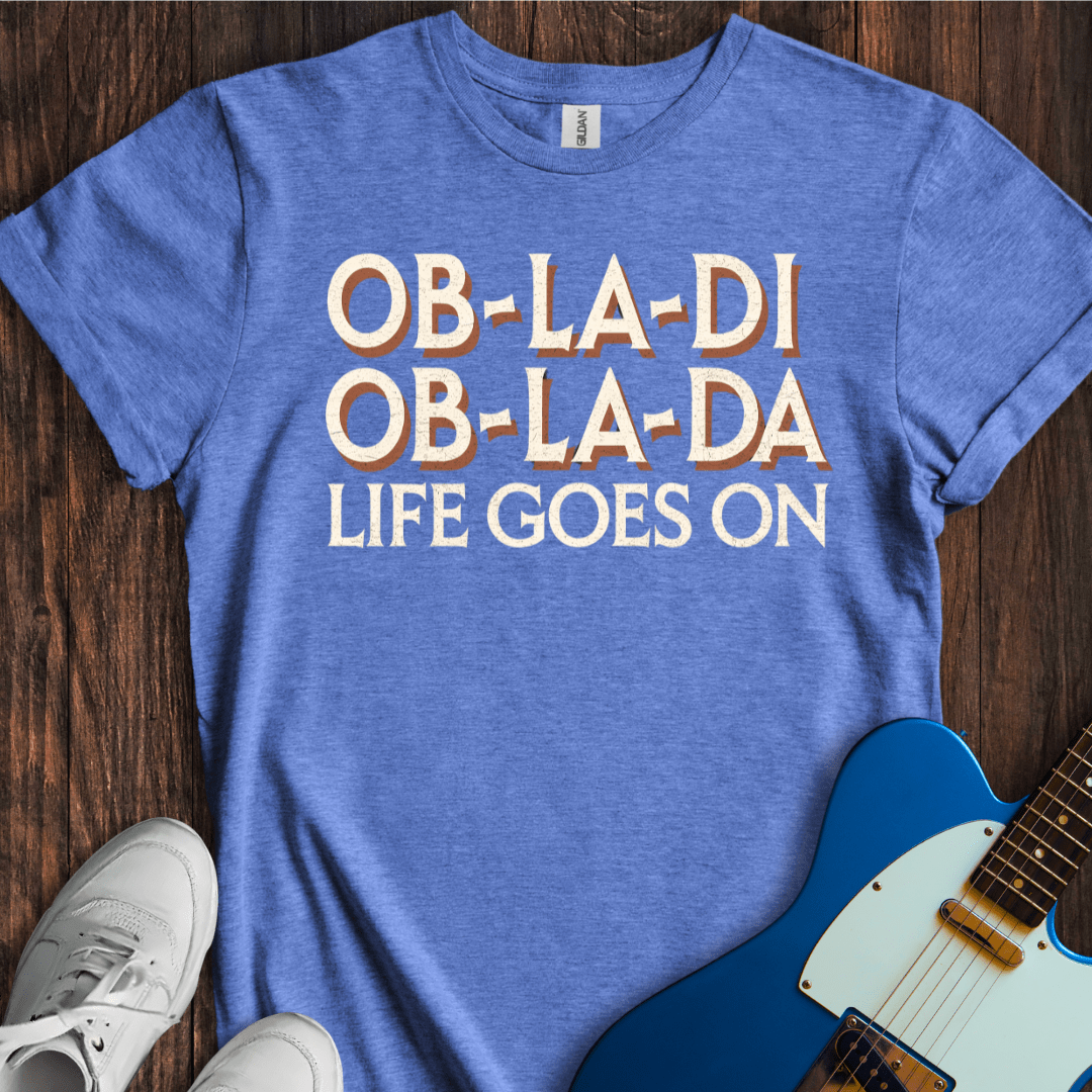 Ob-La-Di, Ob-La-Da... T-Shirt