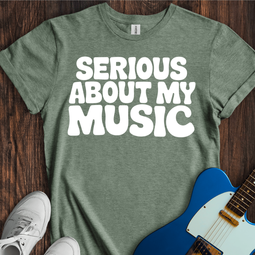 Serious About My Music T-Shirt