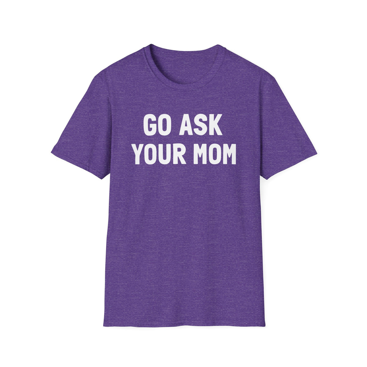 Go Ask Your Mom T-Shirt