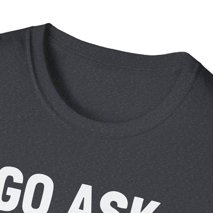 Go Ask Your Mom T-Shirt