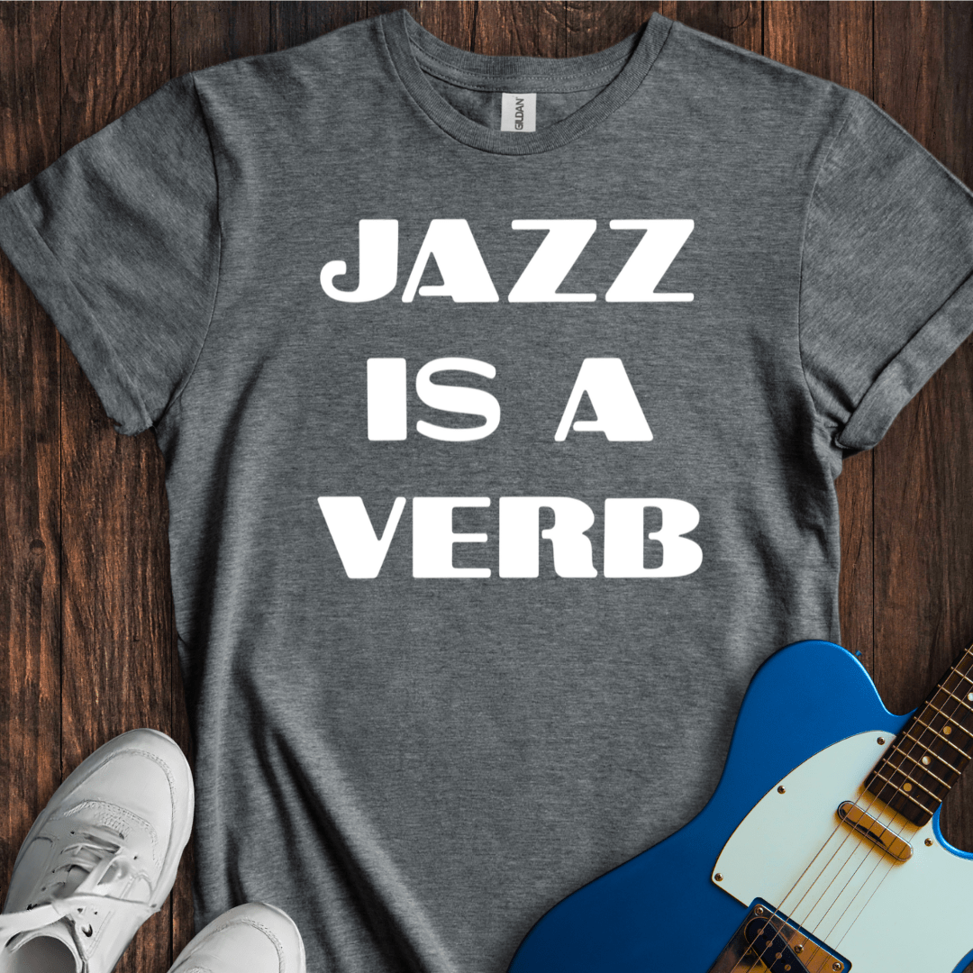 Jazz Is A Verb T-Shirt