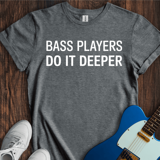 Bass Players Do It Deeper T-Shirt