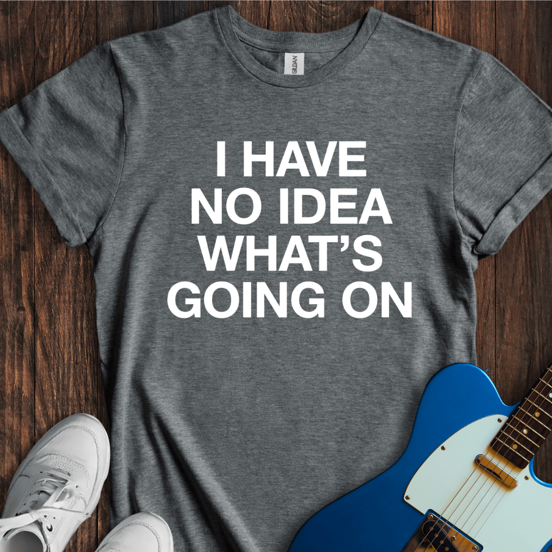 No Idea... T-Shirt