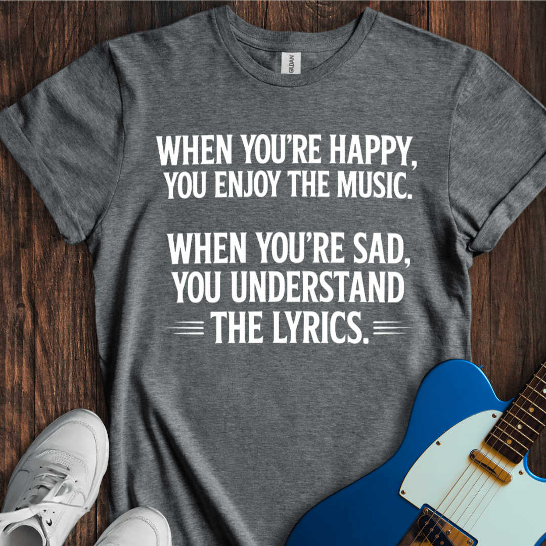 Happy Music, Sad Lyrics... T-Shirt
