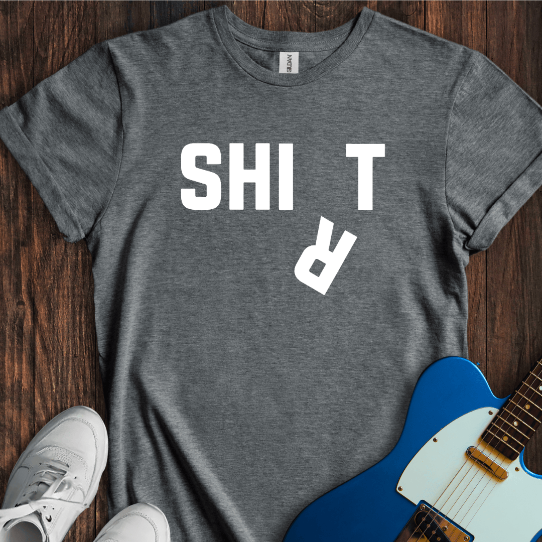 Shi(r)t T-Shirt
