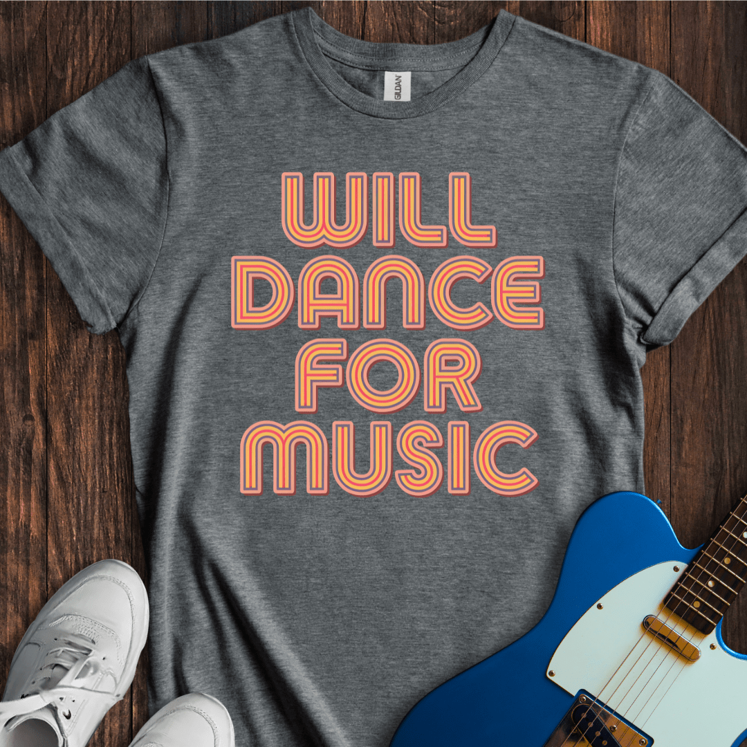 Will Dance For Music (II) T-Shirt