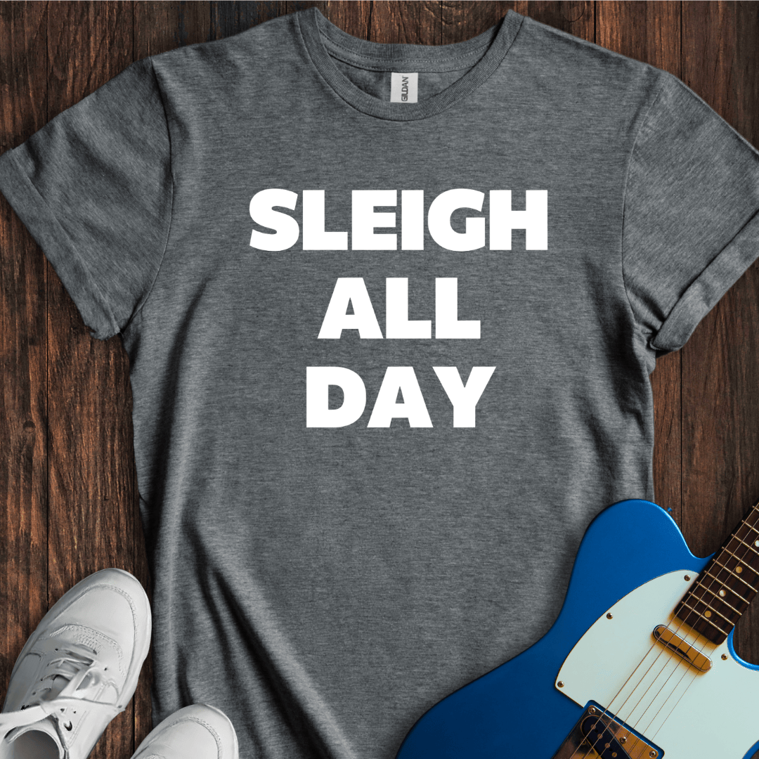 Sleigh All Day T-Shirt