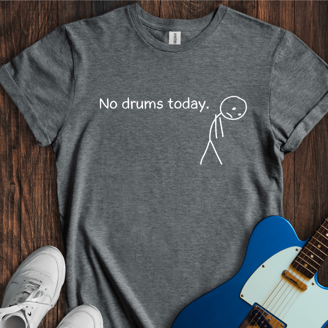 No Drums Today. T-Shirt