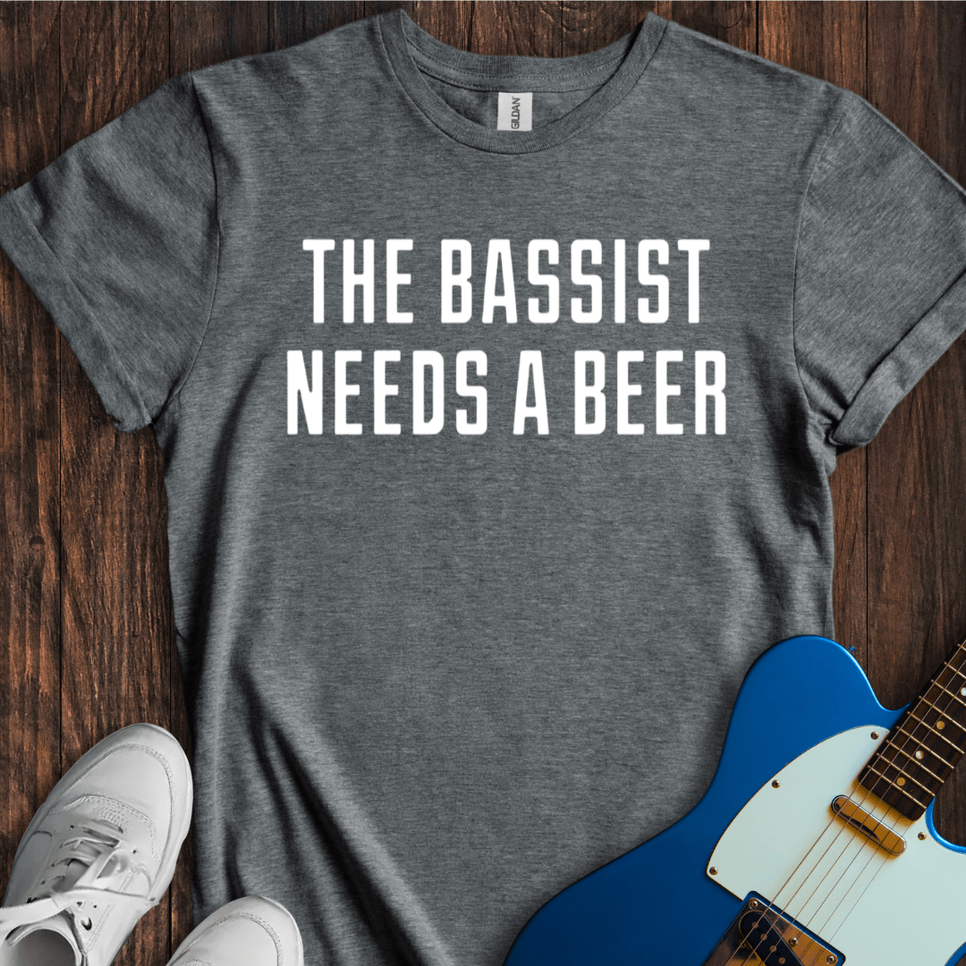 The Bassist Needs A Beer T-Shirt