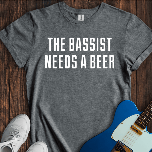 The Bassist Needs A Beer T-Shirt