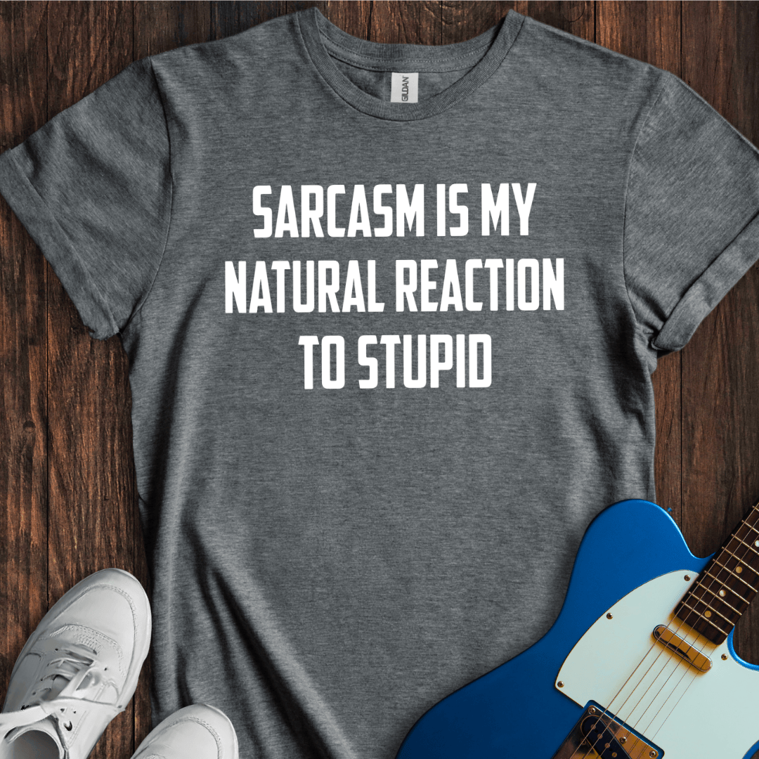 Sarcasm (Natural Reaction) T-Shirt