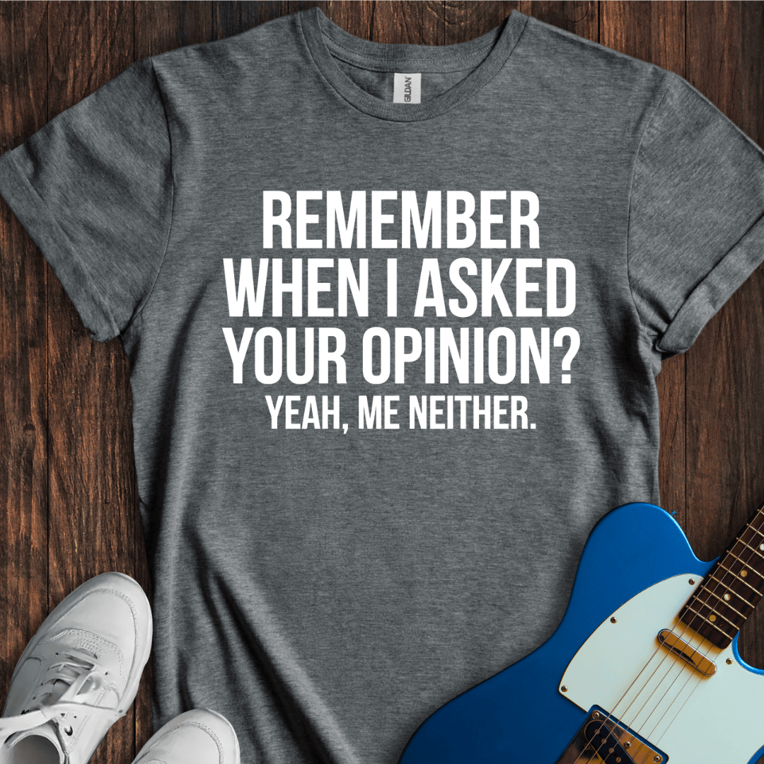 Asked Your Opinion T-Shirt