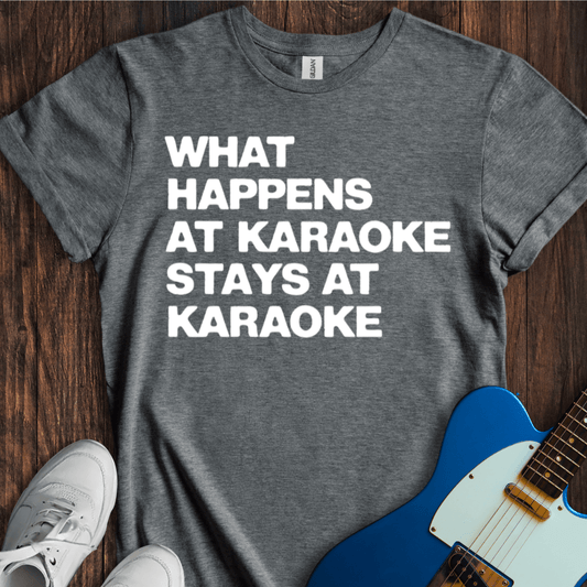 What Happens At Karaoke... T-Shirt