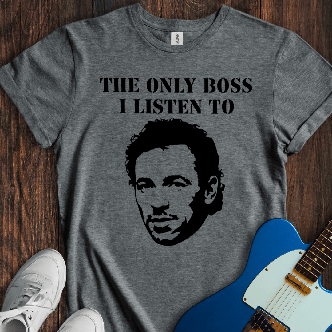 The Only Boss I Listen To... (Silhouette) T-Shirt