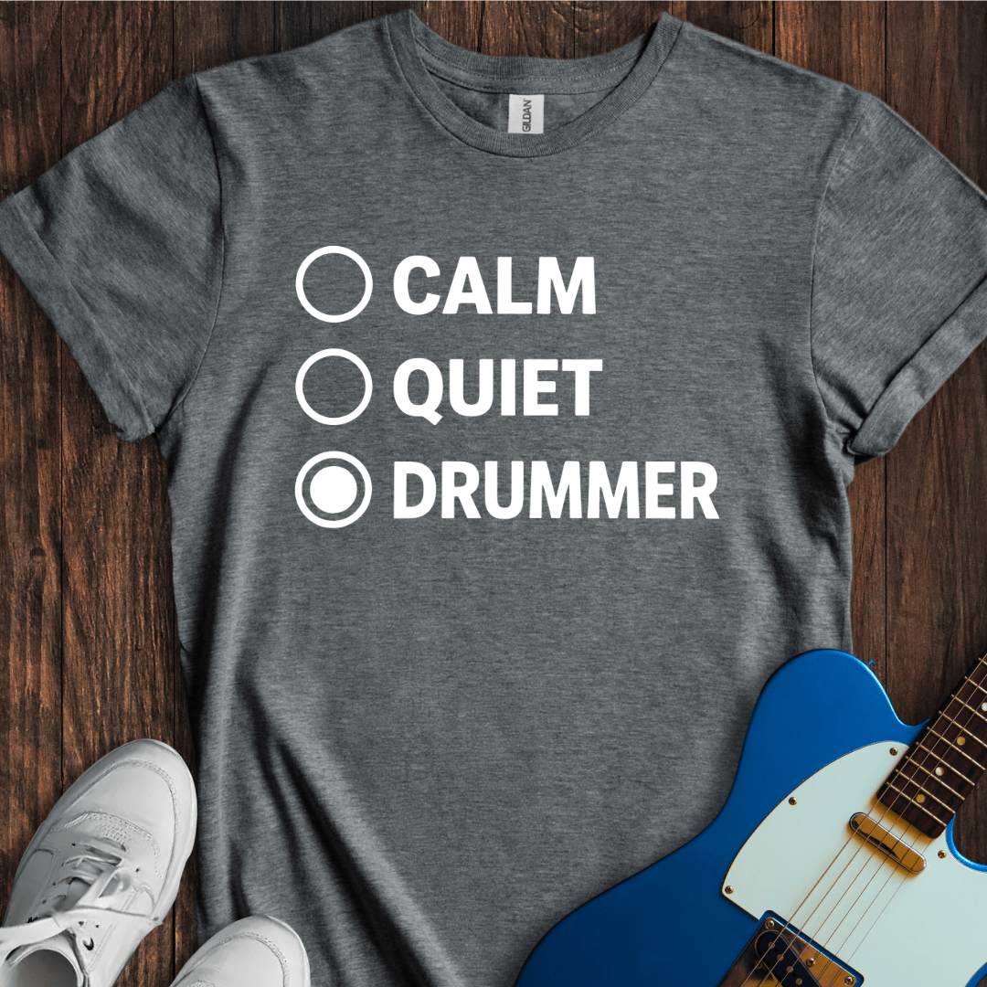 Calm, Quiet, Drummer T-Shirt