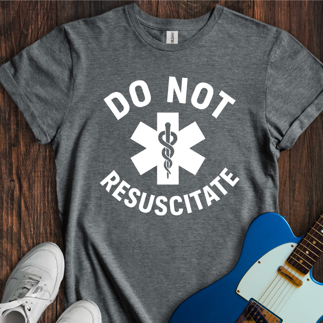 Do Not Resuscitate T-Shirt