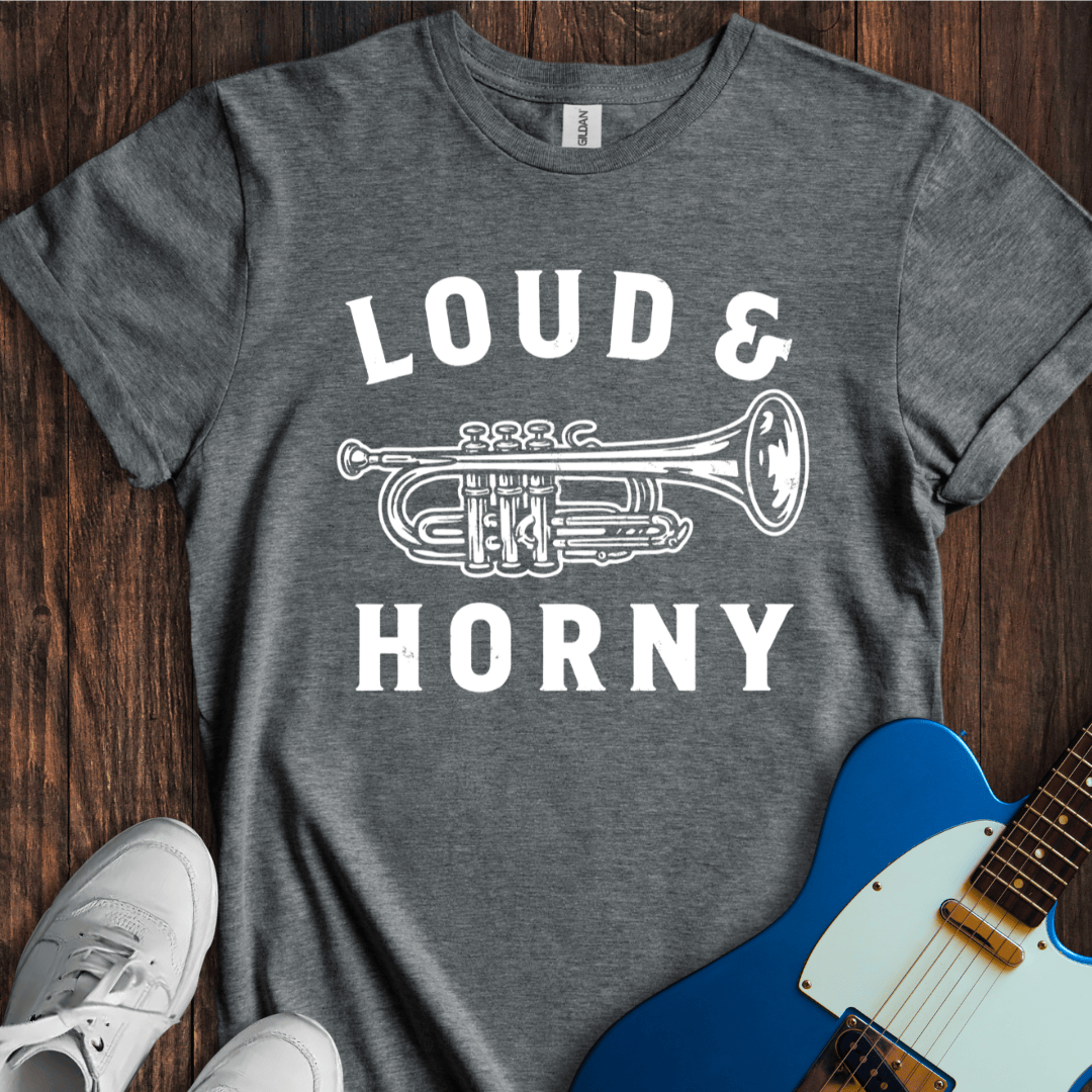 Loud & Horny T-Shirt