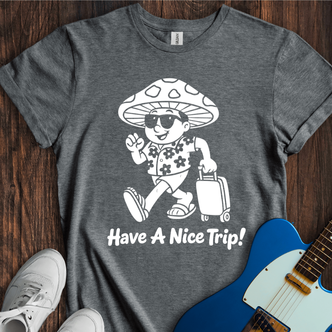 Have A Nice Trip! T-Shirt