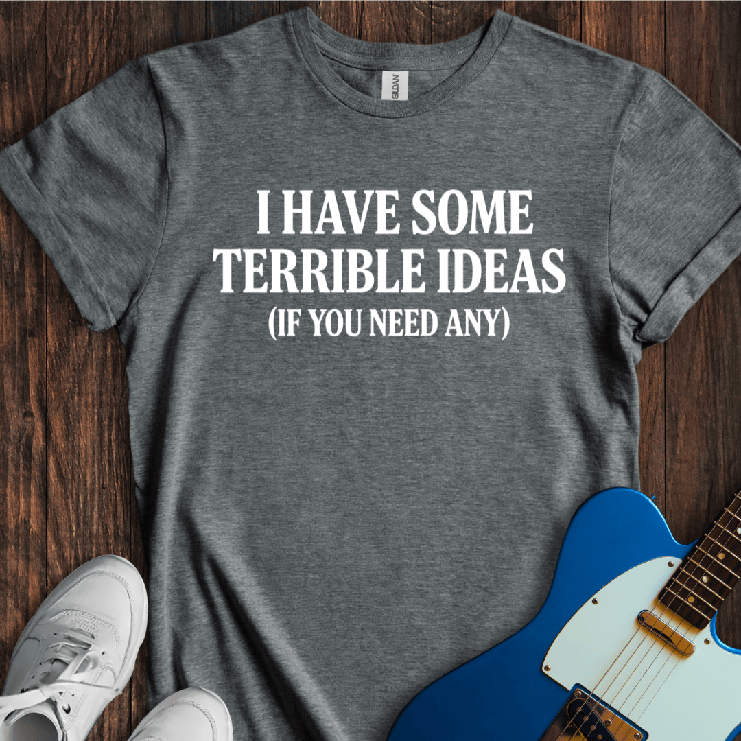 Terrible Ideas T-Shirt